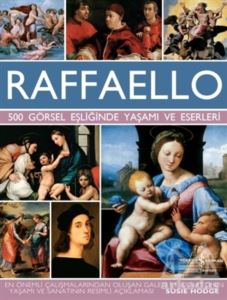 Raffaello - 500 Görsel Eşliğinde Yaşamı Ve Eserleri
