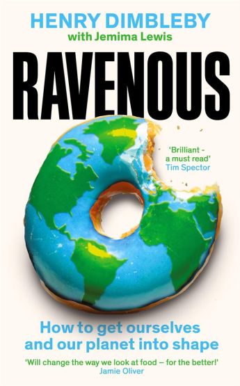 Ravenous Why Our Appetite Is Killing Us and the Planet, and What We Can Do About It