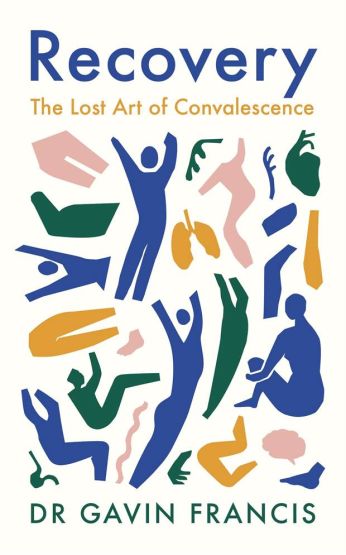 Recovery The Lost Art of Convalescence