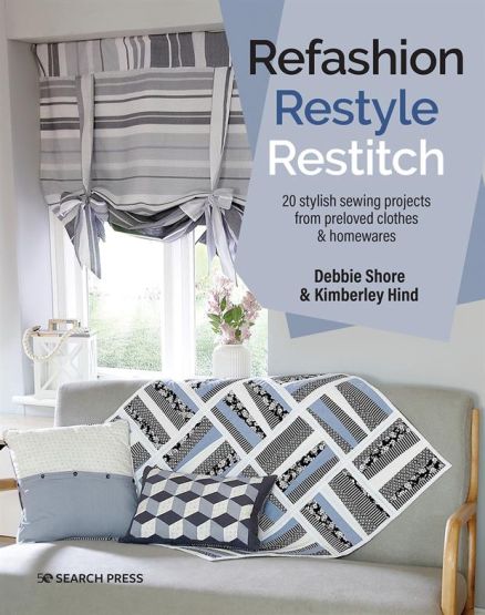 Refashion, Restyle, Restitch 20 Stylish Sewing Projects from Preloved Clothes & Homewares