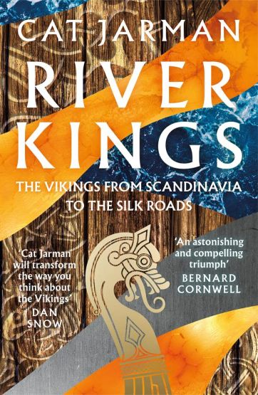 River Kings The Vikings from Scandinavia to the Silks Roads
