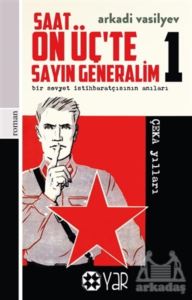 Saat On Üç’Te Sayın Generalim 1 - Bir Sovyet İstihbaratçısının Anıları