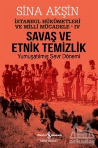Savaş Ve Etnik Temizlik - İstanbul Hükümetleri Ve Milli Mücadele 4