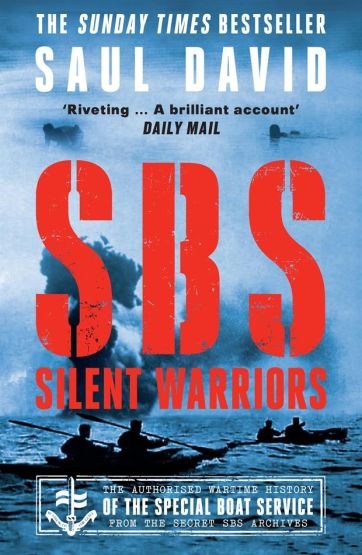 SBS - Silent Warriors The Authorised Wartime History of the Special Boat Service from the Secret SBS Archives