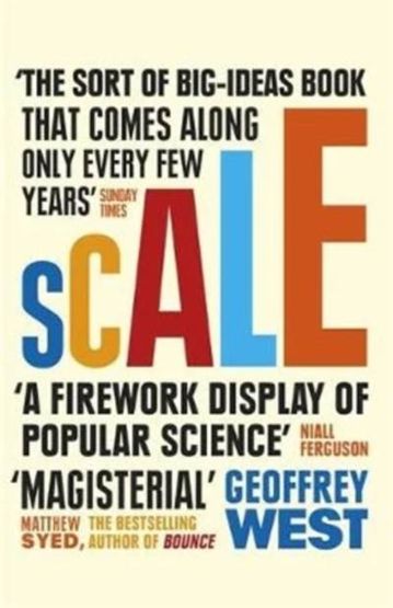 Scale: The Universal Laws Of Life And Death In Organisms, Cities and Companies