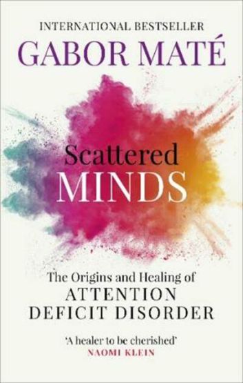 Scattered Minds: The Origins And Healing Of Attention Deficit
