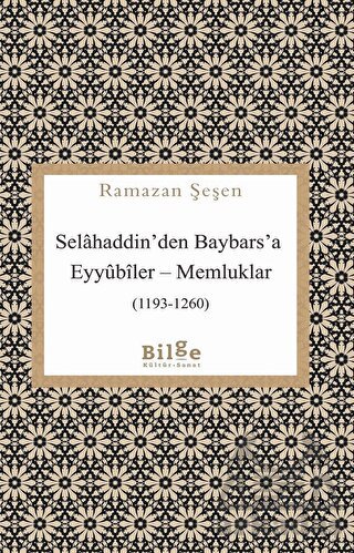 Selahaddin'den Baybars'a Eyyubiler - Memluklar (1193-1260)