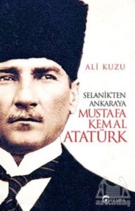 Selanik'ten Ankara'ya Mustafa Kemal Atatürk