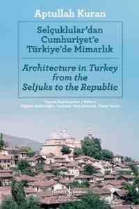 Selçuklulardan Cumhuriyete Türkiyede Mimarlık; Architecture İn Turkey From The Seljuks To The Republic