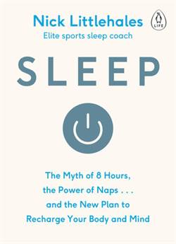 Sleep: The Myth Of 8 Hours, The Power Of Naps And The New Plan To Charge Your Body And Mind