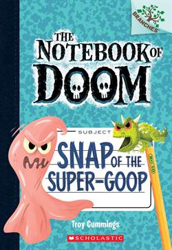 Snap Of The Super-Goop (The Notebook of Doom 10)