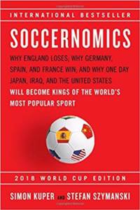 Soccernomics: Why England Loses, Why Spain, Germany, And Brazil Win, And Why The U.S., Japan, Australia