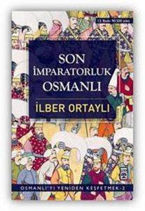 Son İmparatorluk Osmanlı; Osmanlıyı Yeniden Keşfetmek 2