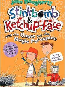 Stinkbomb And Ketch-Up Face And The Quest For Magic Porcupine