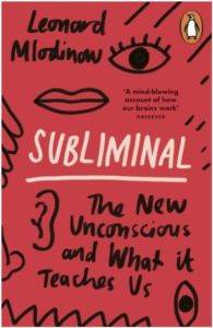 Subliminal: The New Unconscious And What It Teaches Us