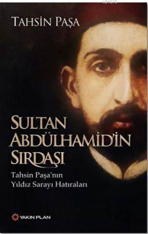 Sultan Abdülhamid'in Sırdaşı; Tahsin Paşa'nın Yıldız Sarayı Hatıraları