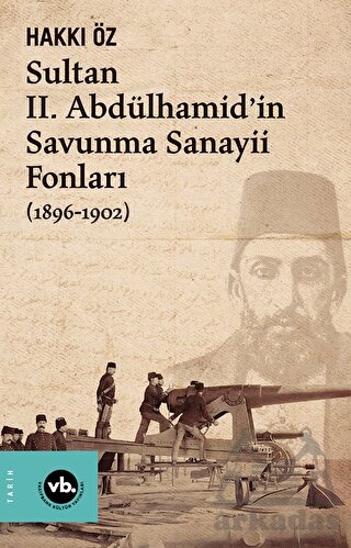 Sultan II. Abdülhamid’İn Savunma Sanayii Fonları (1896-1902)