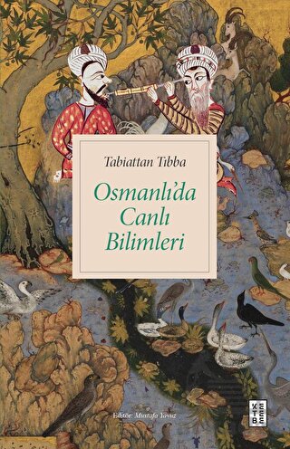 Tabiattan Tıbba - Osmanlı’Da Canlı Bilimleri
