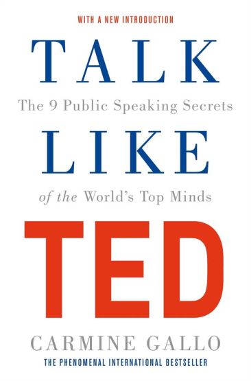 Talk Like TED The 9 Public Speaking Secrets of the World's Top Minds