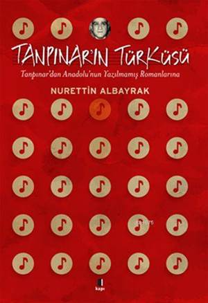 Tanpınar'ın Türküsü; Tanpınar'dan Anadolu'nun Yazılmamış Romanlarına
