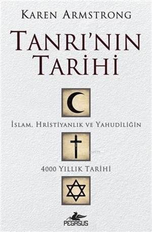 Tanrı'nın Tarihi; İslam, Hristiyanlık Ve Yahudiliğin 4000 Yıllık Tarihi