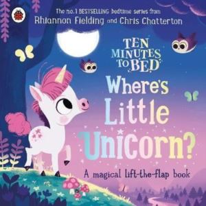 Ten Minutes To Bed: Where's Little Unicorn? : Lift The Flap Book