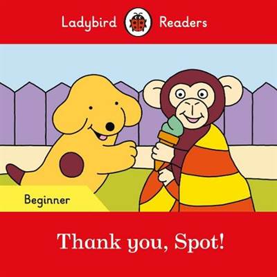 Thank you, Spot! – Ladybird Readers Beginner Level
