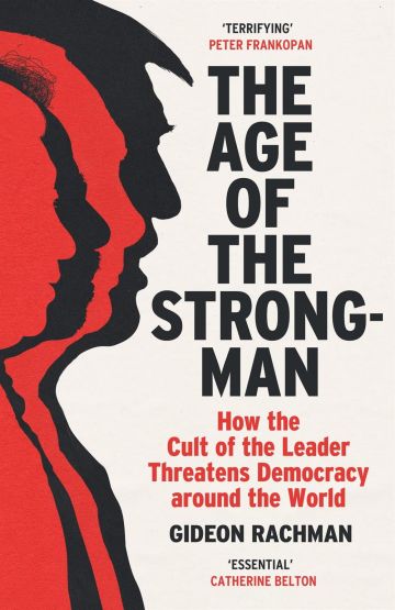 The Age of the Strongman How the Cult of the Leader Threatens Democracy Around the World - Thumbnail