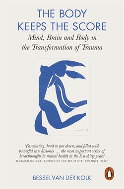 The Body Keeps The Score: Mind, Brain And Body İn The Transformation Of Trauma