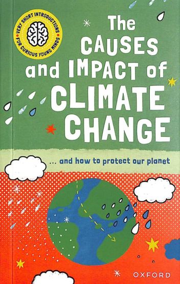 The Causes and Impact of Climate Change - Very Short Introductions for Curious Young Minds