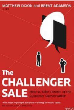 The Challenger Sale: Taking Control Of The Customer Conversation