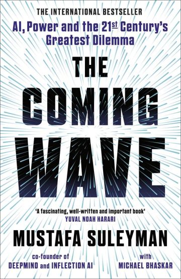 The Coming Wave AI, Power and the Twenty-First Century's Greatest Dilemma