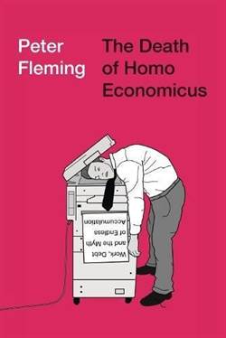 The Death Of Homo Economicus: Work, Dept And The Myth Of Endless Accumilation