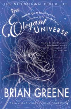The Elegant Universe: Superstrings, Hidden Dimensions, And The Quest For The Ultimate Theory
