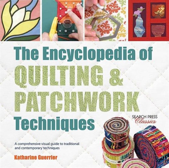 The Encyclopedia of Quilting & Patchwork Techniques - Search Press Classics
