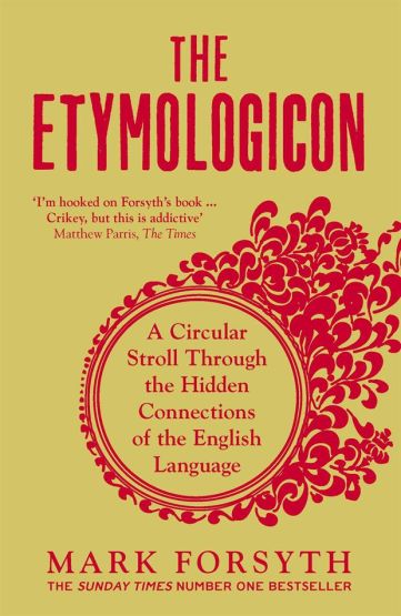 The Etymologicon A Circular Stroll Through the Hidden Connections of the English Language
