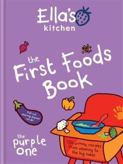 The First Foods Book 130 Yummy Recipes from Weaning to the Big Table - Ella's Kitchen