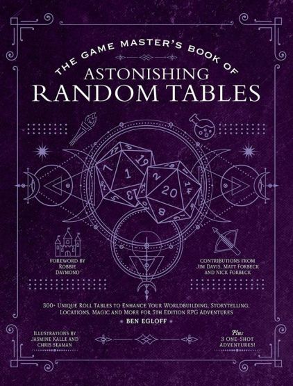 The Game Master's Book of Astonishing Random Tables 300 Unique Roll Tables to Enhance Your Worldbuilding, Storytelling, Locations, Magic and More for 5th Edition RPG Adventures