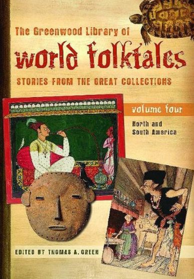 THE GREENWOOD LIBRARY OF WORLD FOLKTALES: STORIES FROM THE GREAT COLLECTIONS, VOLUME 4, NORTH AND SOUTH AMERICA