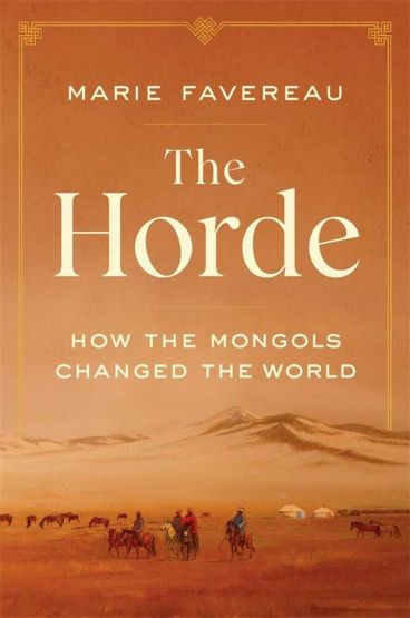 The Horde How the Mongols Changed the World