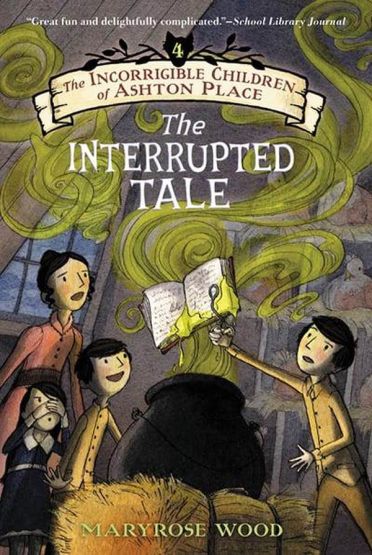 The Incorrigible Children of Ashton Place 4: The Interrupted Tale
