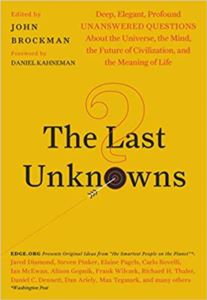 The Last Unknown: Deep, Elegant, Profound Unanswered Questions About The Universe, The Mind, The Future Of Civilization And The Meaning Of Life