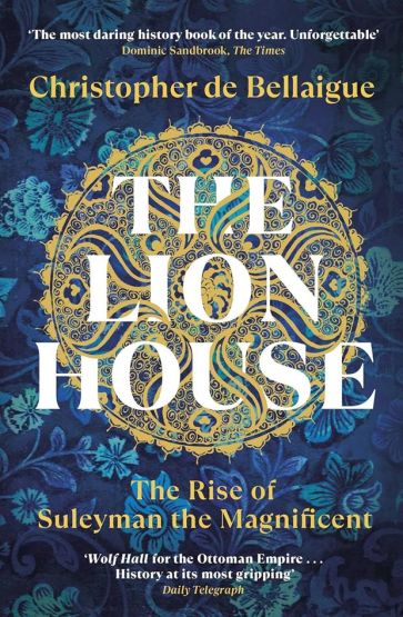 The Lion House The Rise of Suleyman the Magnificent