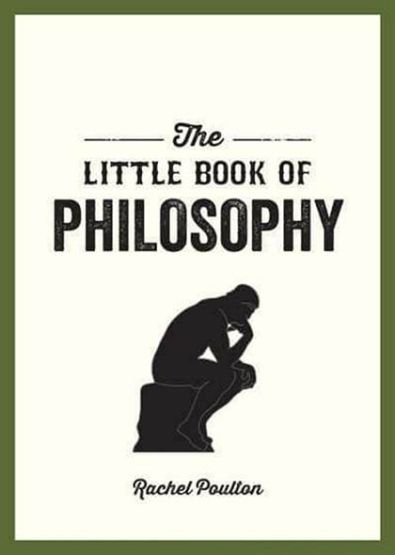 The Little Book of Philosophy: An Introduction to the Key Thinkers and Theories You Need to Know