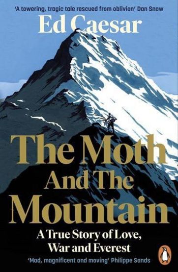 The Moth and the Mountain A True Story of Love, War and Everest