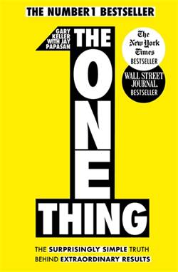 The One Thing: The Surprisingly Single Truth Behind Extraordinary Results