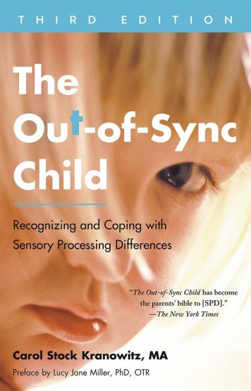 The Out-of-Sync Child, Third Edition Recognizing and Coping With Sensory Processing Differences - The Out-of-Sync Child Series