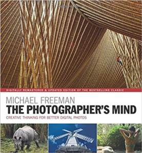 The Photographer's Mind Remastered: Creative Thinking For Better Digital Photos (The Photographer's Eye)