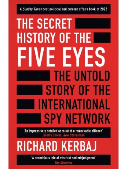 The Secret History of the Five Eyes The Untold Story of the Shadowy International Spy Network, Through Its Targets, Traitors and Spies - Thumbnail