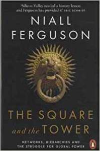 The Square And The Tower: Networks, Hiearchies And The Struggle For Global Power